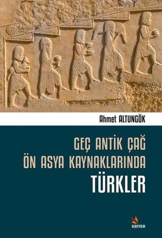 Geç Antik Çağ Ön Asya Kaynaklarında Türkler Ahmet Altungök Kriter