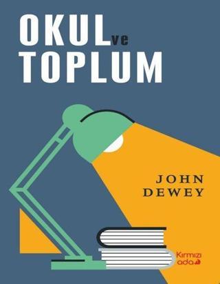Okul ve Toplum - John Dewey - Kırmızı Ada Yayınları