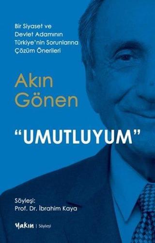 Umutluyum - Bir Siyaset ve Devlet Adamının Türkiye'nin Sorunlarına Çözüm Önerileri - Akın Gönen - Yakın Kitabevi