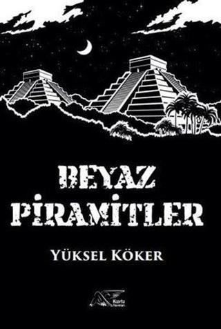 Beyaz Piramitler - Yüksel Köker - Kuytu Yayınları