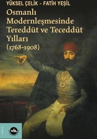 Osmanlı Modernleşmesinde Tereddüt ve Teceddüt Yılları 1768-1908 - VakıfBank Kültür Yayınları