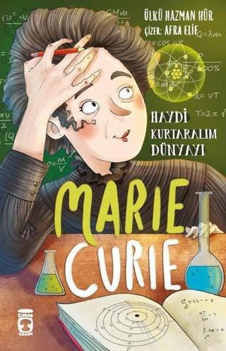 Marie Curie: Haydi Kurtaralım Dünyayı - 1 - Ülkü Hazman Hür - Timaş Çocuk