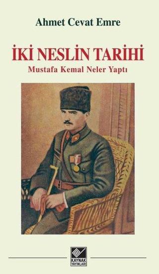 İki Neslin Tarihi - Mustafa Kemal Neler Yaptı - Ahmet Cevat Emre - Kaynak Yayınları
