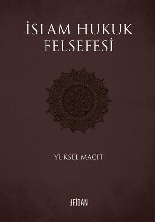 İslam Hukuk Felsefesi - Yüksel Macit - Malatya Fidan Kitabevi