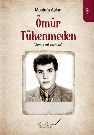 Ömür Tükenmeden - Mustafa Aşkın - Son Sayfa Yayınları