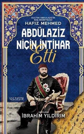 Abdülaziz Niçin İntihar Etti - Sultan Abdülaziz'in Baş Mabeyncisi Hafız Mehmed - Kolektif  - Yüzleşme