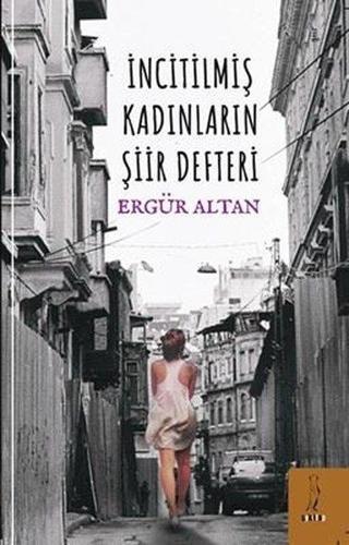 İncitilmiş Kadınların Şiir Defteri - Ergür Altan - ŞYK Kitap