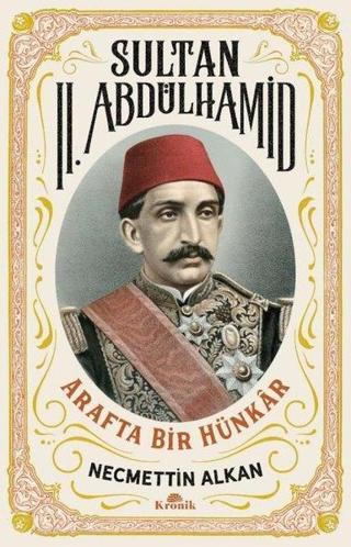 Sultan 2. Abdülhamid: Arafta Bir Hünkar - Necmettin Alkan - Kronik Kitap