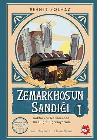 Zemarkhos'un Sandığı 1 - Göktürkçe Metinlerden Dil Bilgisi Öğreniyorum - Mehmet Solmaz - Beyaz Balina Yayınları