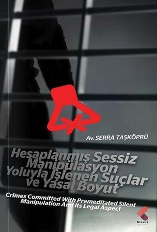 Hesaplanmış Sessiz Manipülasyon Yoluyla İşlenen Suçlar ve Yasal Boyut - Serra Taşköprü - Klaros Yayınları