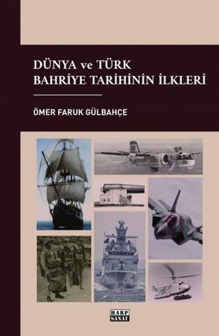 Dünya ve Türk Bahriye Tarihinin İlkleri - Ömer Faruk Gülbahçe - Harp Sanat Yayınları