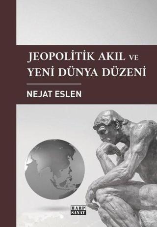 Jeopolitik Akıl ve Yeni Dünya Düzeni - Nejat Eslen - Harp Sanat Yayınları