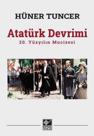 Atatürk Devrimi: 20. Yüzyılın Mucizesi - Hüner Tuncer - Kaynak Yayınları