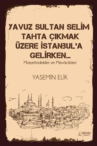 Yavuz Sultan Selim Tahta Çıkmak Üzere İstanbul'a Gelirken - Yasemin Elik - Serüven Kitabevi