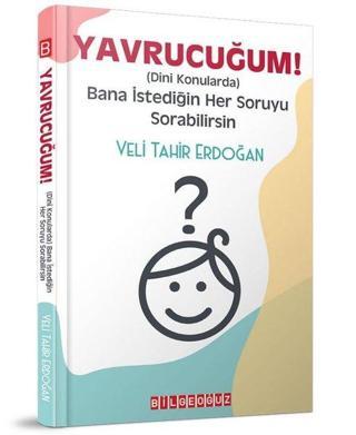 Yavrucuğum! - Dini Konularda Bana İstediğin Her Soruyu Sorabilirsin - Veli Tahir Erdoğan - Bilgeoğuz Yayınları
