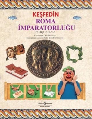 Keşfedin - Roma İmparatorluğu - Philip Steele - İş Bankası Kültür Yayınları