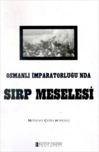 Osmanlı İmparatorluğu'nda Sırp Meselesi - Mehmet Çetin Börekçi - Kutup Yıldızı Yayınları