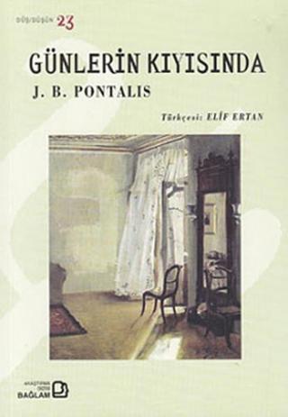 Günlerin Kıyısında - J. B. Pontalis - Bağlam Yayıncılık