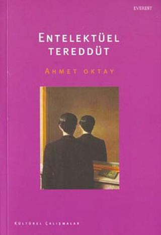 Entelektüel Tereddüt - Ahmet Oktay - Everest Yayınları