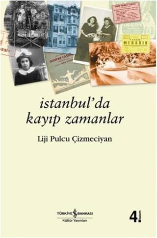 İstanbulda Kayıp Zamanlar - Liji Pulcu Çizmeciyan - İş Bankası Kültür Yayınları