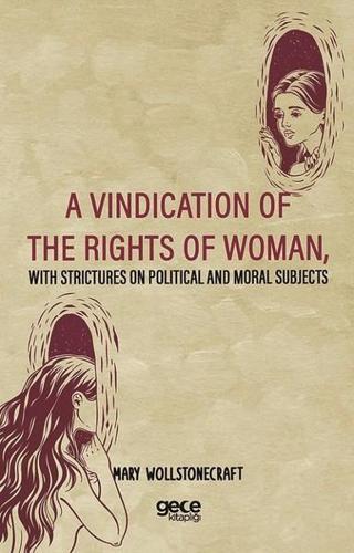 A Vindication Of The Rights Of Woman With Strictures On Political And Moral Subjects - Mary Wollstonecraft - Gece Kitaplığı