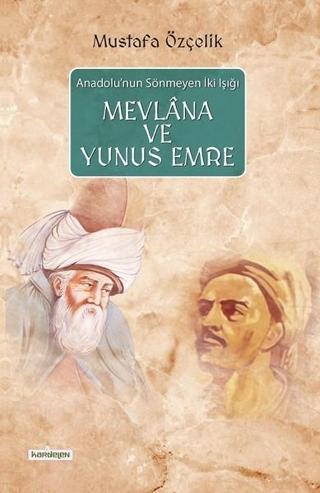 Mevlana ve Yunus Emre - Mustafa Özçelik - Kardelen Yayınları