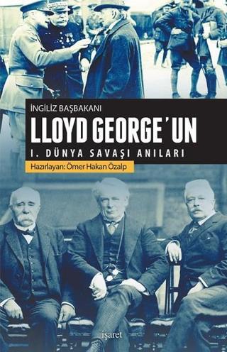 Lloyd Georgeun 1.Dünya Savaşı Anıları - Ömer Hakan Özalp - İşaret Yayınları
