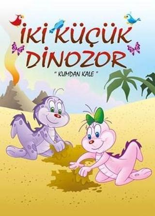 Kumdan Kale-İki Küçük Dinozor - Ercan Dinçer - Mor Elma Yayıncılık