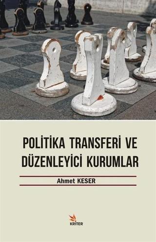 Politika Transferi ve Düzenleyici Kurumlar - Ahmet Keser - Kriter