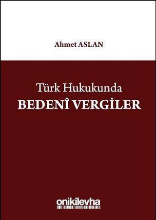 Türk Hukukunda Bedeni Vergiler - Ahmet Aslan - On İki Levha Yayıncılık