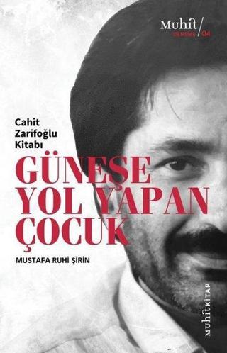 Güneşe Yol Yapan Çocuk - Cahit Zarifoğlu Kitabı - Mustafa Ruhi Şirin - Muhit Kitap