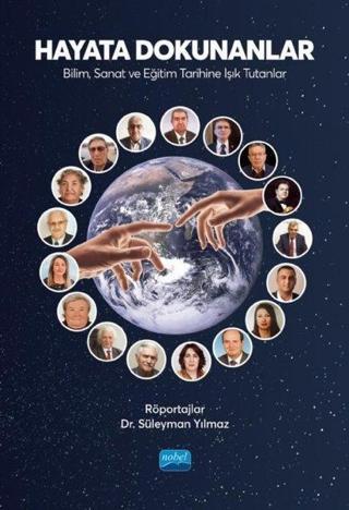 Hayata Dokunanlar: Bilim Sanat ve Eğitim Tarihine Işık Tutanlar - Süleyman Yılmaz - Nobel Akademik Yayıncılık