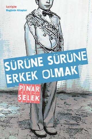 Sürüne Sürüne Erkek Olmak - Pınar Selek - İletişim Yayınları