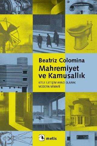 Mahremiyet ve Kamusallık - Beatriz Colomina - Metis Yayınları
