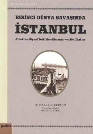 Birinci Dünya Savaşında İstanbul - Harry Stuermer - Yaba Yayınları