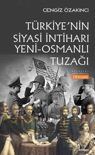 Türkiye'nin Siyasi İntiharı - Yeni-Osmanlı Tuzağı - Cengiz Özakıncı - Otopsi Yayınevi