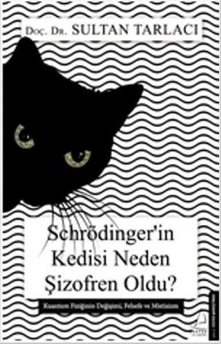 Schrödinger'in Kedisi Neden Şizofren Oldu? - Sultan Tarlacı - Destek Yayınları
