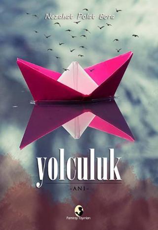 Yolculuk - Nezahat Polat Bora - Pamiray Yayınları
