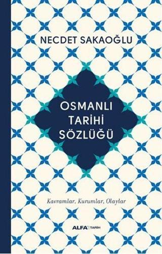 Osmanlı Tarihi Sözlüğü Necdet Sakaoğlu Alfa Yayıncılık