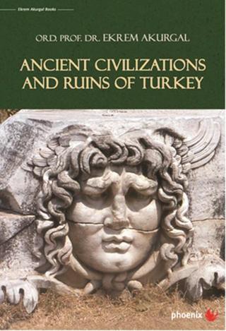 Ancient Civilizations and Ruins of Turkey - Ekrem Akurgal - Phoenix