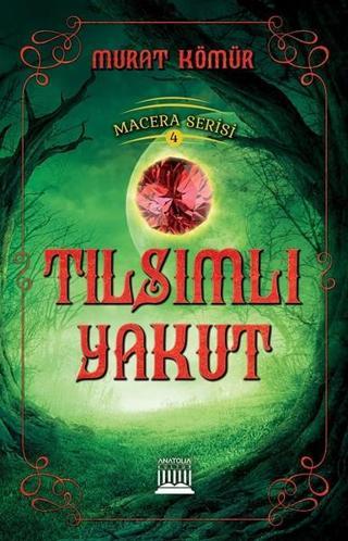 Tılsımlı Yakut-Macera Serisi 4 - Murat Kömür - Anatolia Kültür