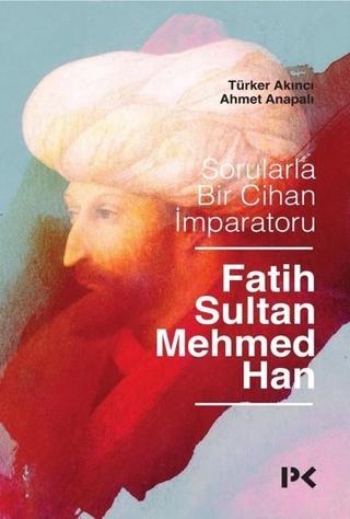 Sorularla Bir Cihan İmparatoru-Fatih Sultan Mehmed Han - Ahmet Anapalı - Profil Kitap Yayınevi