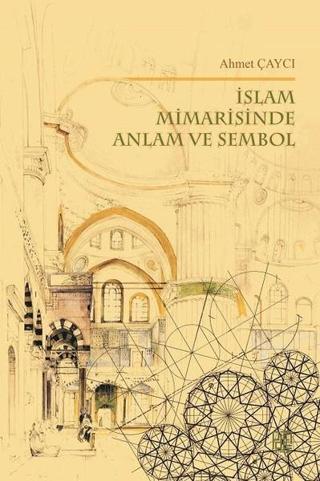 İslam Mimarisinde Anlam ve Sembol - Ahmet Çaycı - Palet Yayınları