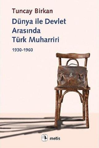 Dünya ile Devlet Arasında Türk Muharriri - Tuncay Birkan - Metis Yayınları