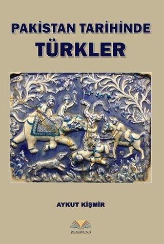 Pakistan Tarihinde Türkler - Aykut Kişmir - Demavend