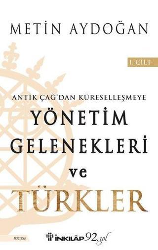 Yönetim Gelenekleri ve Türkler 1.Cilt-Antik Çağ'dan Küreselleşmeye - Metin Aydoğan - İnkılap Kitabevi Yayınevi