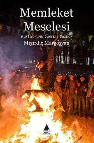 Memleket Meselesi-Kürt Sorunu Üzerine Yazılar - Migirdiç Margosyan - Aras Yayıncılık