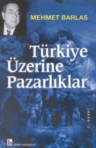 Türkiye Üzerine Pazarlıklar - Mehmet Barlas - Birey Yayıncılık