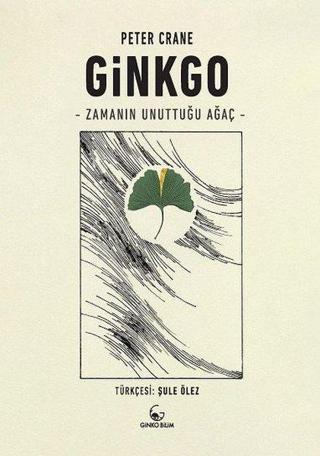 Ginkgo - Zamanın Unuttuğu Ağaç - Peter Crane - Ginko Bilim