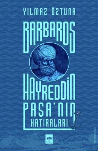 Barbaros Hayreddin Paşanın Hatıraları - Yılmaz Öztuna - Ötüken Neşriyat
